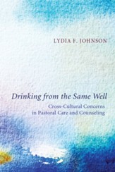 Drinking from the Same Well: Cross-Cultural Concerns in Pastoral Care and Counseling
