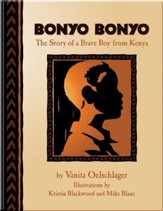 Bonyo Bonyo: A True Story of a Brave Boy from Kenya