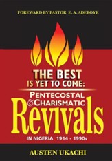 The Best Is Yet to Come: Pentecostal and Charismatic Revivals in Nigeria from 1914 to 1990s
