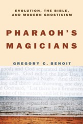 Pharaoh's Magicians: Evolution, the Bible, and Modern Gnosticism