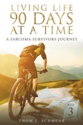 Living Life 90 Days at a Time: A Sarcoma Survivors Journey