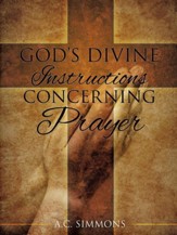 God's Divine Instructions Concerning Prayer