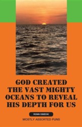 God Created the Vast Mighty Oceans to Reveal His Depth for Us