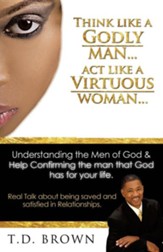Think Like a Godly Man... ACT Like a Virtuous Woman...