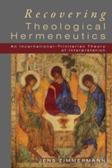 Recovering Theological Hermeneutics: An Incarnational-Trinitarian Theory of Interpretation