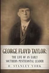 George Floyd Taylor: The Life of an Early Southern Pentecostal Leader