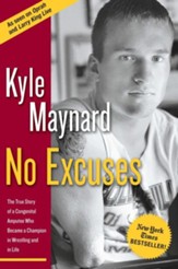 No Excuses: The True Story of a Congenital Amputee Who Became a Chammpion in Wrestling and in Life