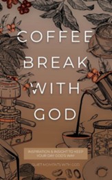 Coffee Break with God: Inspiration & Insight to Keep your Day God's Way