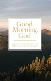 Good Morning, God: Wake-Up Devotions to Start Your Day God's Way