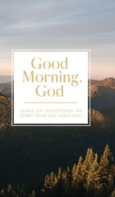 Good Morning, God: Wake-Up Devotions to Start Your Day God's Way