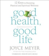 Good Health, Good Life: 12 Keys To Enjoying Physical & Spiritual Wellness, Unabridged Audio, 4 CDs