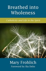 Breathed into Wholeness: Catholicity and Life in the Spirit