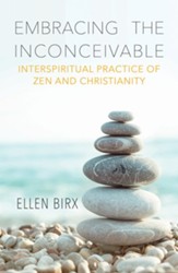 Embracing the Inconceivable: Interspiritual Practice of Zen and Christianity