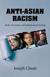 Anti-Asian Racism: Myths, Stereotypes, and Catholic Social Teaching