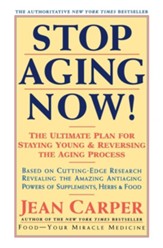 Stop Aging Now!: The Ultimate Plan for Staying Young and Reversing the Aging Process