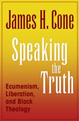 Speaking the Truth: Ecumenism, Liberation and Black Theology