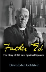 Father Ed: The Story of Bill W.'s Spiritual Sponsor