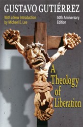 A Theology of Liberation: History, Politics, and Salvation (50th Anniversary Edition with New Introduction by Michael E. Lee)