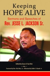 Keeping Hope Alive: Sermons and Speeches of Rev. Jesse L. Jackson, Sr.