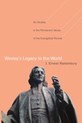 Wesley's Legacy to the World: Six Studies in the Permanent Values of the Evangelical Revival