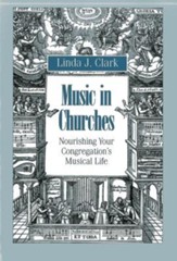 Music in Churches: Nourishing Your Congregation's Musical Life