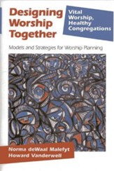 Designing Worship Together: Models and Strategies for Worship Planning