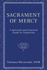 Sacrament of Mercy: A Spiritual and Practical Guide to Confession