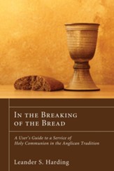 In the Breaking of the Bread: A User's Guide to a Service of Holy Communion in the Anglican Tradition