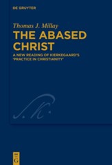 The Abased Christ: A New Reading of Kierkegaard's 'Practice in Christianity'
