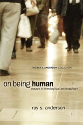 On Being Human: Essays in Theological Anthropology
