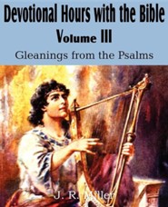 Devotional Hours with the Bible Volume III, Gleanings from the Psalms