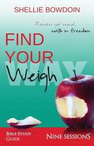 Find Your Weigh: Walk In Freedom Bible Study