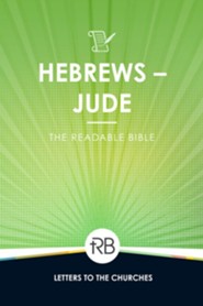 The Readable Bible: Hebrews - Jude