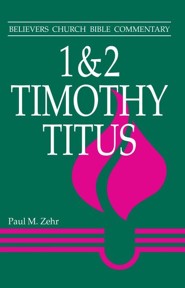 1 & 2 Timothy, Titus: Believers Church Bible Commentary