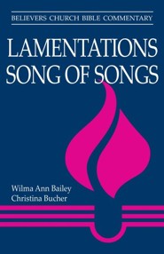 Lamentations, Song of Songs: Believers Church Bible Commentary
