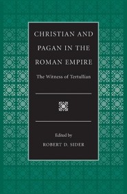Christian and Pagan in the Roman Empire the Witness of Tertullian
