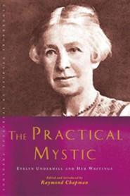 The Practical Mystic: Evelyn Underhill and Her Writings