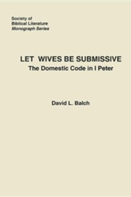 Let Wives Be Submissive: The Domestic Code in I Peter