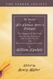 Answer to Sir Thomas More's Dialogue: The Supper of the Lord After the True Meaning of John VI. and I Cor. XI. and Wm. Tracy's Testament Expounded