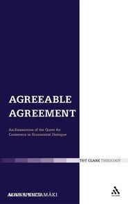 Agreeable Agreement: An Examination of the Quest for Consensus in Ecumenical Dialogue