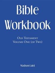 Bible Workbook: Old Testament Volume One (Of Two)