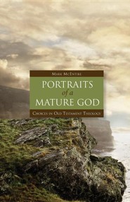 Portraits of a Mature God: Choices in Old Testament Theology