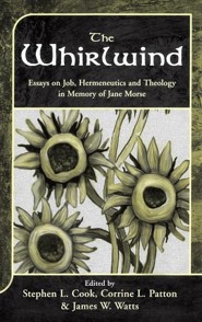 The Whirlwind: Essays on Job, Hermeneutics and Theology in Memory of Jane Morse