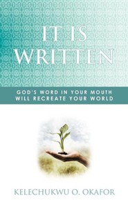 IT IS WRITTEN: GOD'S WORD IN YOUR MOUTH WILL RECREATE YOUR WORLD