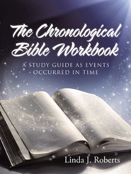 The Chronological Bible Workbook: A Study Guide as Events Occurred in Time