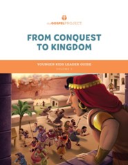 The Gospel Project for Kids: Younger Kids Leader Guide - Volume 3: From Conquest to Kingdom: Joshua  1 Samuel