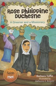 Rose Philippine Duchesne: A Dreamer and a Missionary