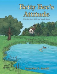 Betty Bee's Attitude: With Mortimer, Millie and Maude Mouse