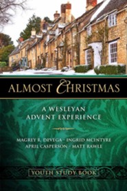 Almost Christmas: A Wesleyan Advent Experience, Youth Study Book
