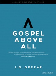 Gospel Above All--Teen Bible Study Guide